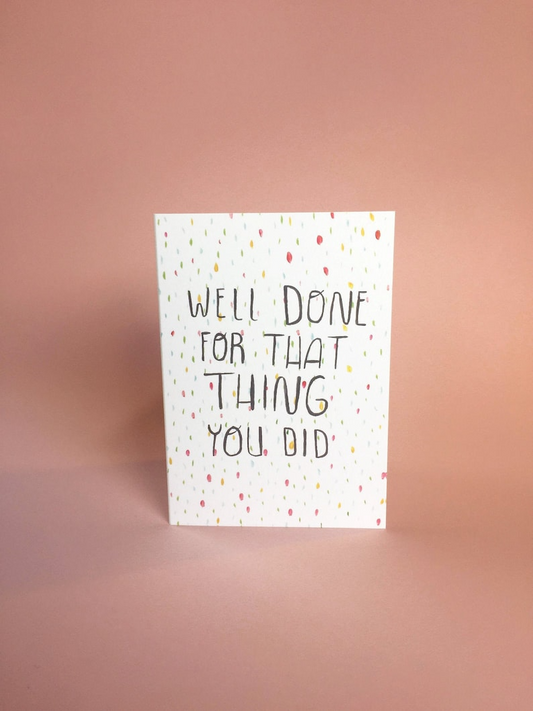Well Done For That Thing You Did Greeting Card