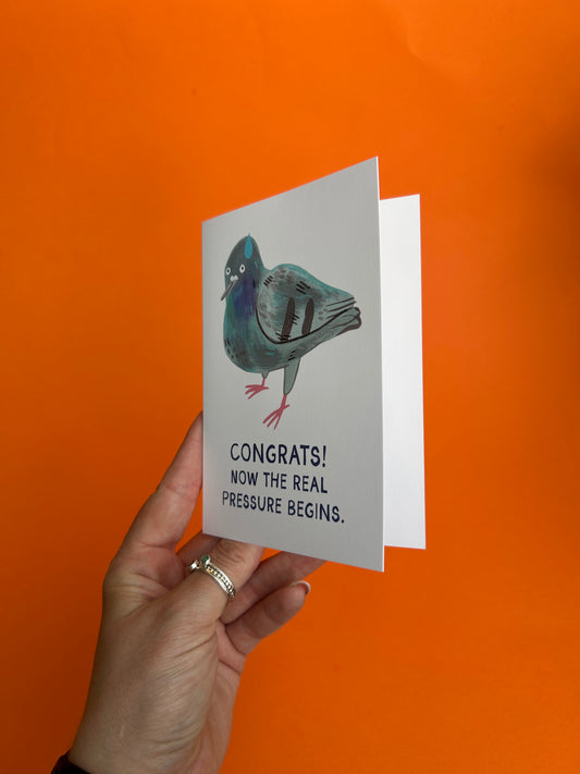 Congrats! Now The Real Pressure Begins Greeting Card