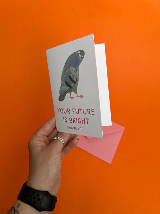 Your Future Is Bright (Unlike You) Greeting Card