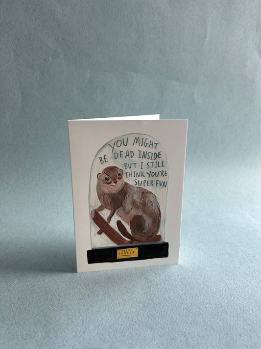 Dead Inside But I think You're Super Fun Greeting Card