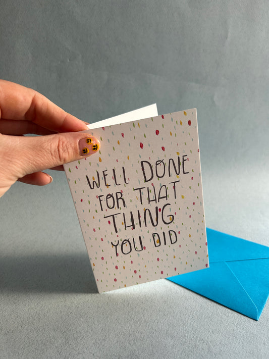 Well Done For That Thing You Did Greeting Card