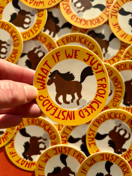 What If We Frolicked Instead Horse Vinyl Sticker