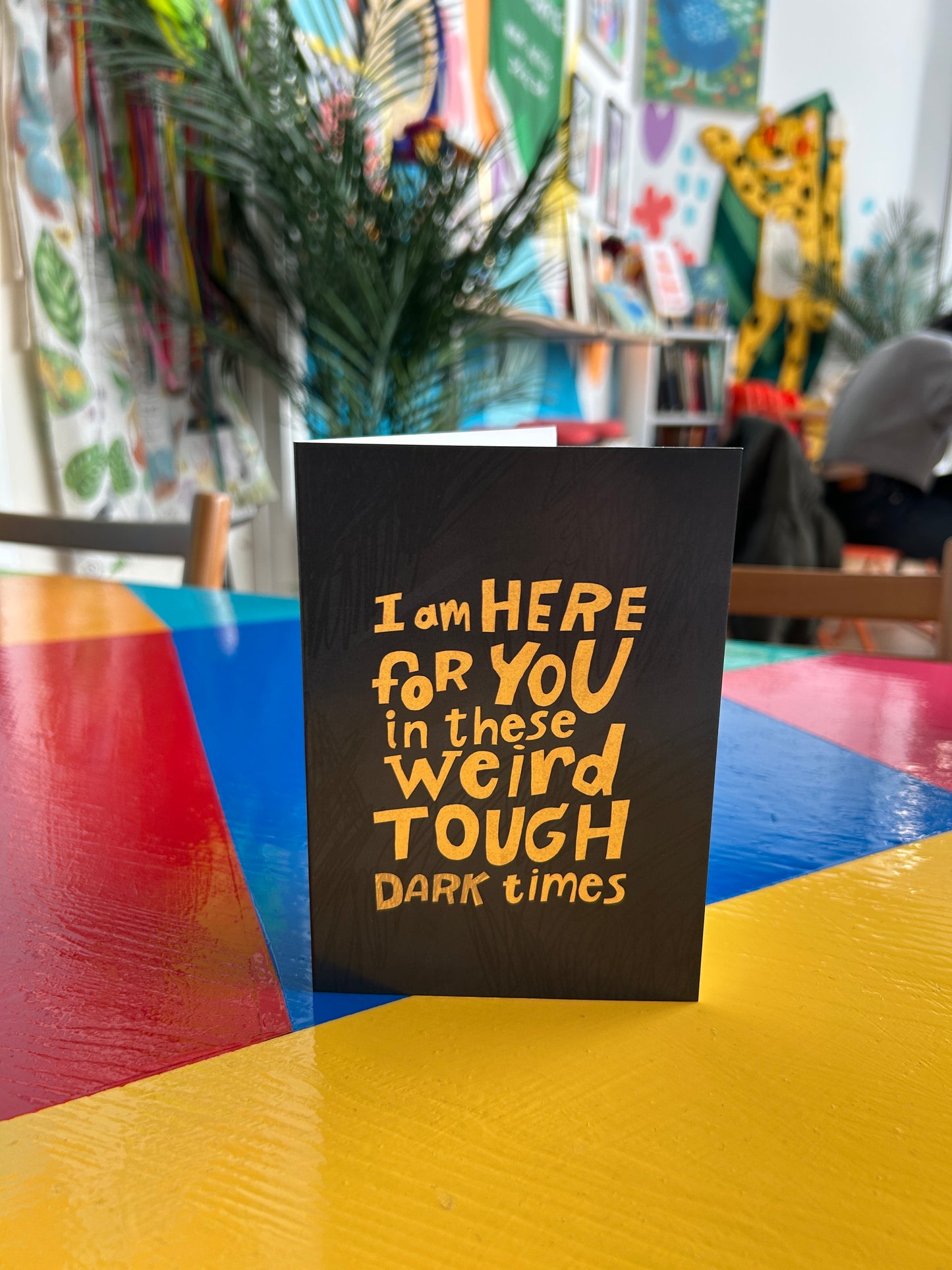I Am Here For You Greeting Card