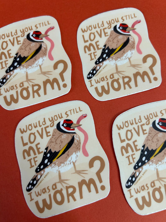 Would You Love Me If I Was A Worm Vinyl Sticker