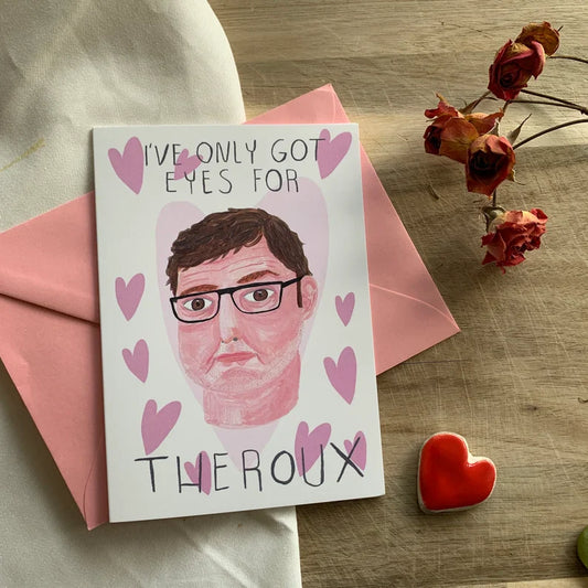 I've Only Got Eyes For Theroux Greeting Card